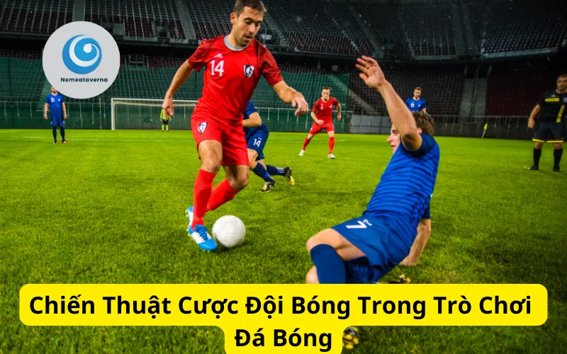 Chiến Thuật Cược Đội Bóng Trong Trò Chơi Đá Bóng