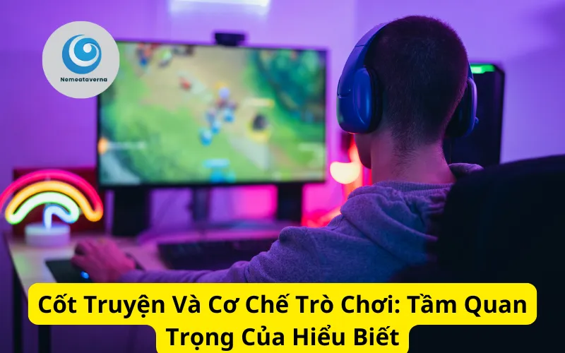 Cốt Truyện Và Cơ Chế Trò Chơi: Tầm Quan Trọng Của Hiểu Biết