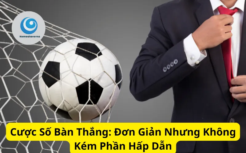 Cược Số Bàn Thắng: Đơn Giản Nhưng Không Kém Phần Hấp Dẫn