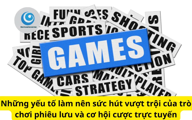 Những yếu tố làm nên sức hút vượt trội của trò chơi phiêu lưu và cơ hội cược trực tuyến