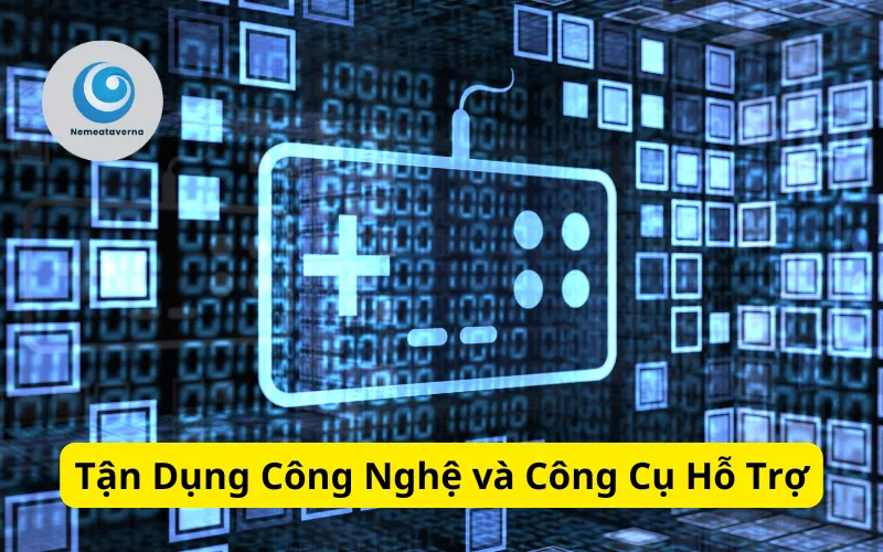 Tận Dụng Công Nghệ và Công Cụ Hỗ Trợ