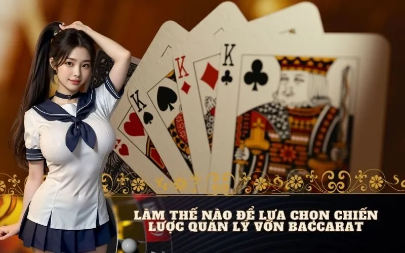 Làm Thế Nào Để Lựa Chọn Chiến Lược Quản Lý Vốn Baccarat