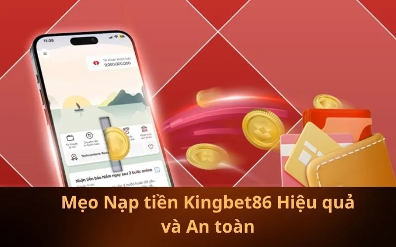Mẹo Nạp tiền Kingbet86 Hiệu quả và An toàn