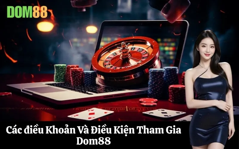 Các điều Khoản Và Điều Kiện Tham Gia Dom88