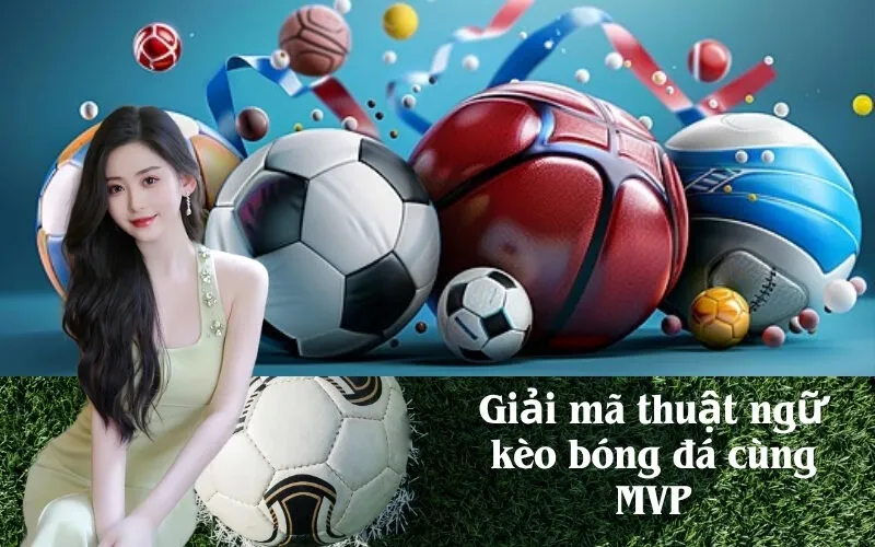 Giải mã thuật ngữ kèo bóng đá cùng MVP