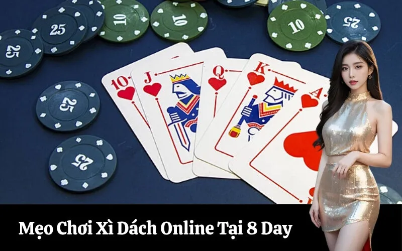 Mẹo Chơi Xì Dách Online Tại 8 Day