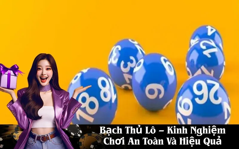 Bạch Thủ Lô – Kinh Nghiệm Chơi An Toàn Và Hiệu Quả