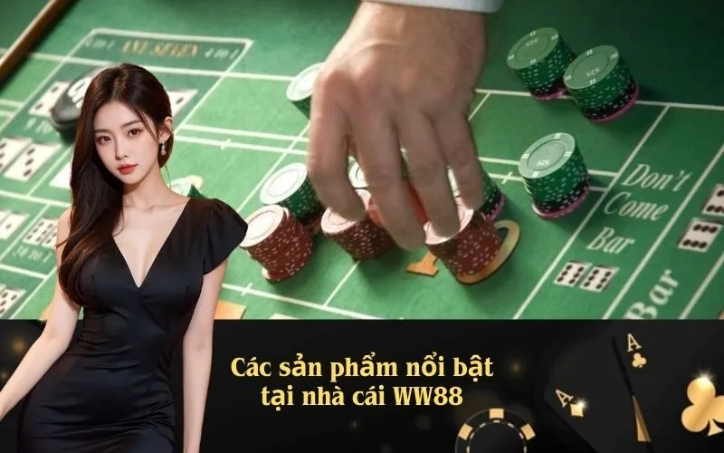 Các sản phẩm nổi bật tại nhà cái WW88