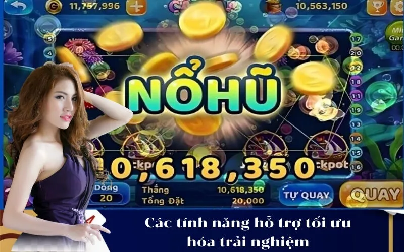 Các tính năng hỗ trợ tối ưu hóa trải nghiệm