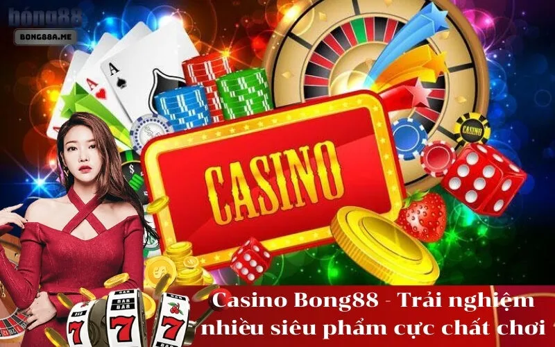 Casino Bong88 - Trải nghiệm nhiều siêu phẩm cực chất chơi