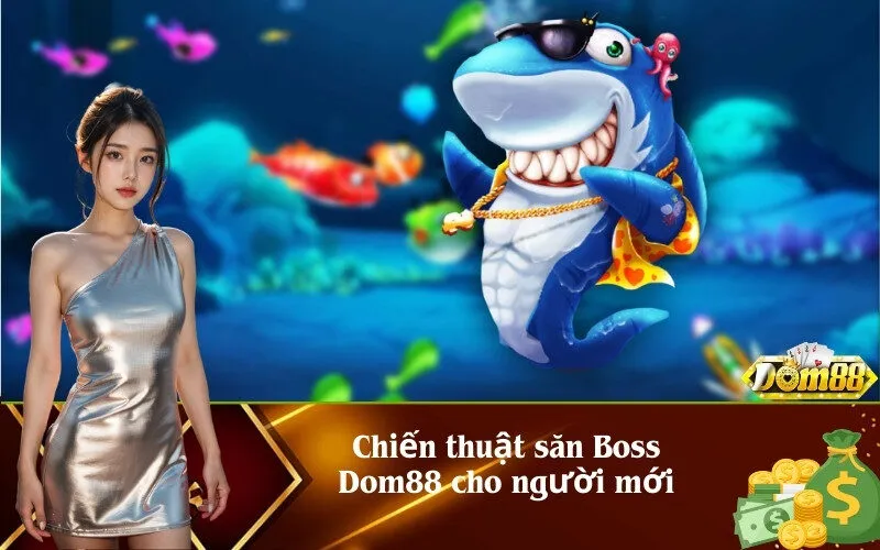 Chiến thuật săn Boss Dom88 cho người mới