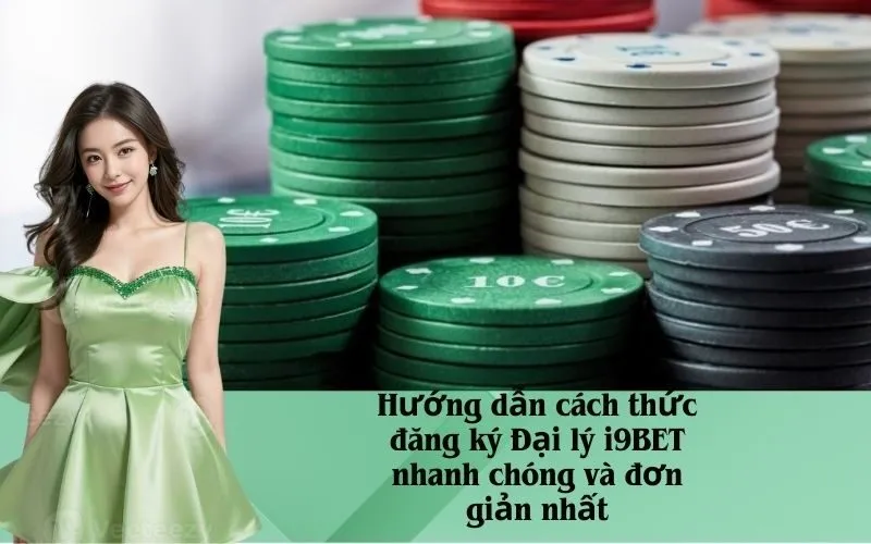 Hướng dẫn cách thức đăng ký Đại lý i9BET nhanh chóng và đơn giản nhất