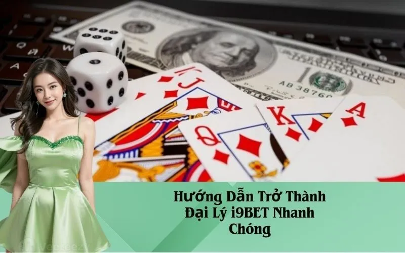 Hướng Dẫn Trở Thành Đại Lý i9BET Nhanh Chóng