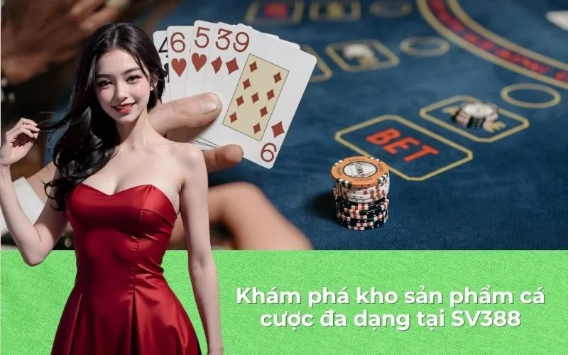 Khám phá kho sản phẩm cá cược đa dạng tại SV388