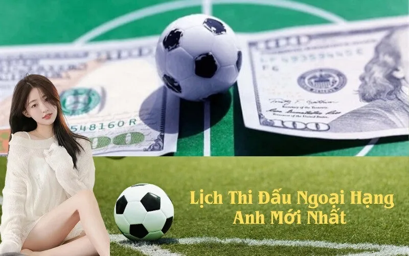 Lịch Thi Đấu Ngoại Hạng Anh Mới Nhất