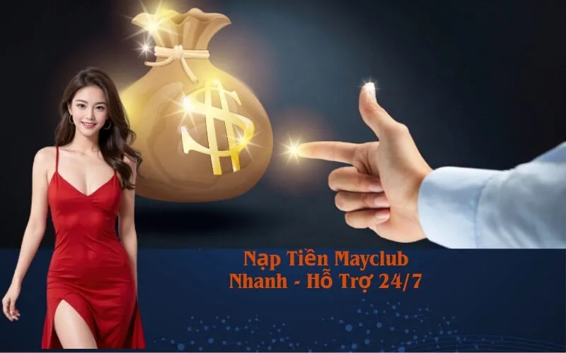 Nạp Tiền Mayclub Nhanh - Hỗ Trợ 24/7