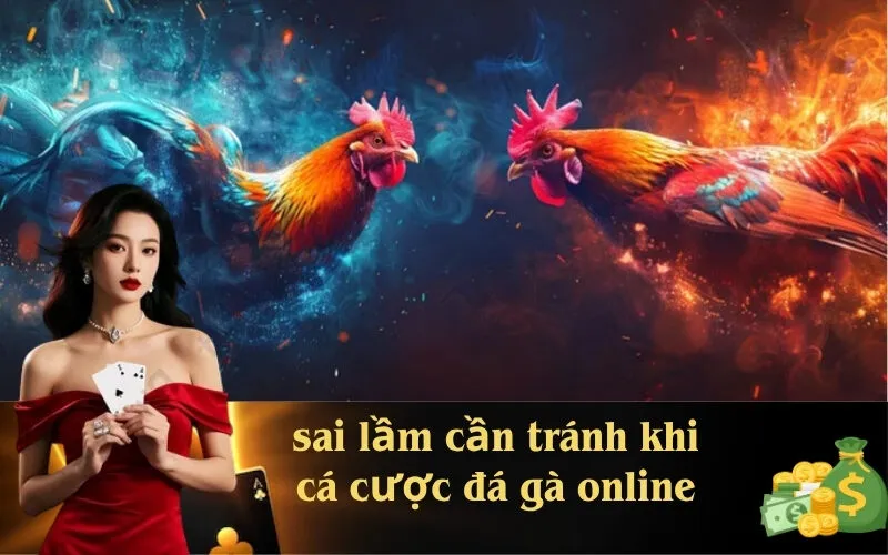 sai lầm cần tránh khi cá cược đá gà online