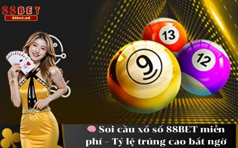 Soi cầu xổ số 88BET miễn phí – Tỷ lệ trúng cao bất ngờ