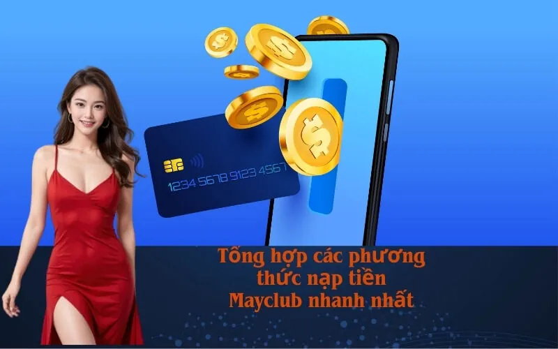 Tổng hợp các phương thức nạp tiền Mayclub nhanh nhất