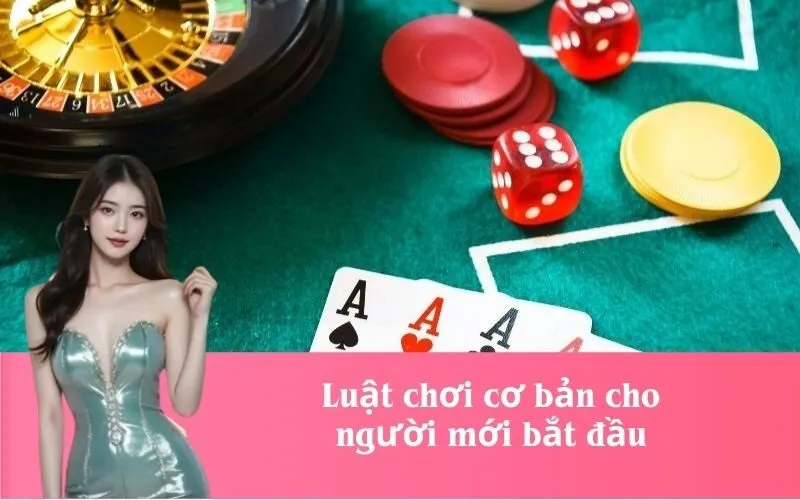 Luật chơi cơ bản cho người mới bắt đầu