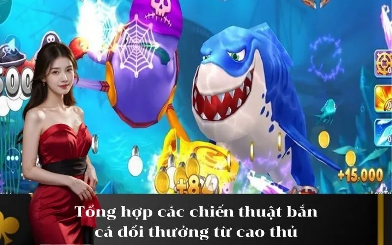 Tổng hợp các chiến thuật bắn cá đổi thưởng từ cao thủ