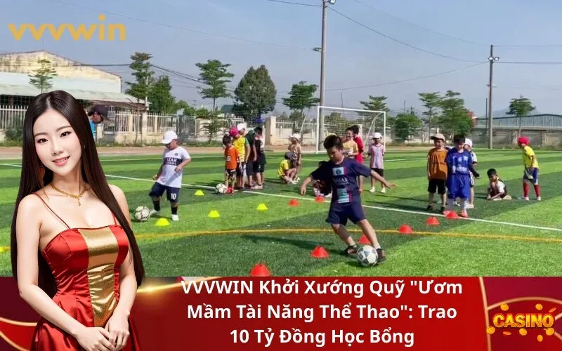VVVWIN Khởi Xướng Quỹ Ươm Mầm Tài Năng Thể Thao Trao 10 Tỷ Đồng Học Bổng