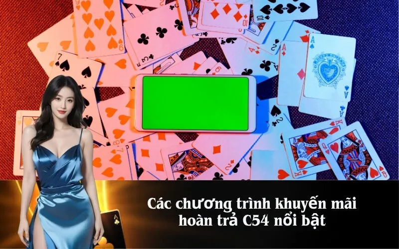 Các chương trình khuyến mãi hoàn trả C54 nổi bật