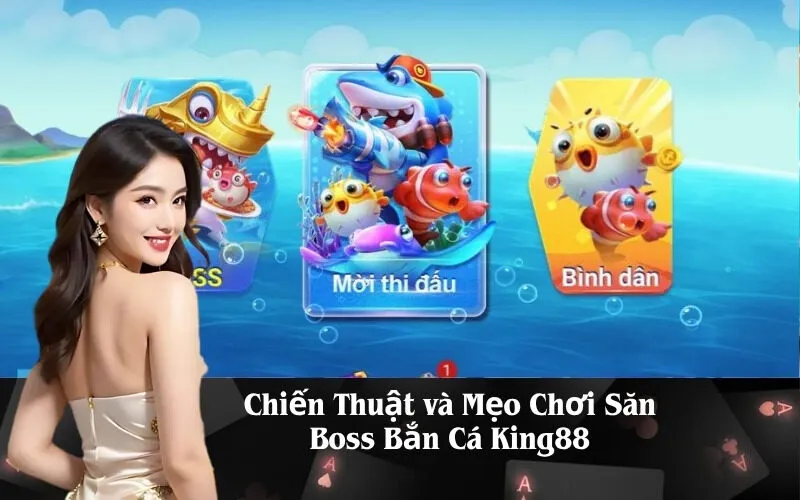 Chiến Thuật và Mẹo Chơi Săn Boss Bắn Cá King88
