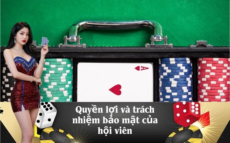 Quyền lợi và trách nhiệm bảo mật của hội viên