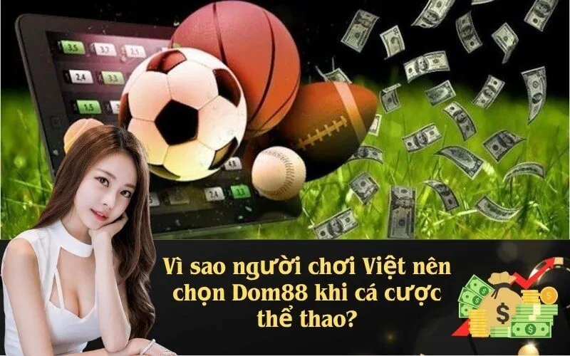 Vì sao người chơi Việt nên chọn Dom88 khi cá cược thể thao?