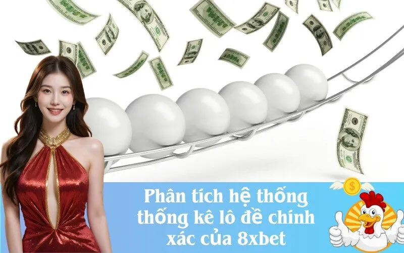 Phân tích hệ thống thống kê lô đề chính xác của 8xbet